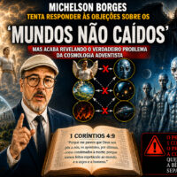 Michelson Borges tenta responder às objeções sobre os “mundos não caídos”, mas acaba revelando o verdadeiro problema da cosmologia adventista ChatGPT Image 11 de ago. de 2026, 20_39_10