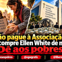 Não pague à Associação. Não compre Ellen White de novo. Dê aos pobres! ChatGPT Image 12 de set. de 2026, 16_18_57