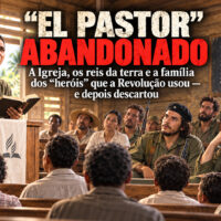 “EL PASTOR” ABANDONADO: A Igreja, os reis da terra e a família dos “heróis” que a Revolução usou — e depois descartou ChatGPT Image 13 de set. de 2026, 22_00_28